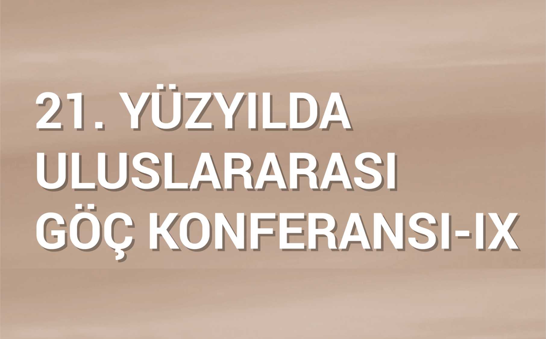  21. Yüzyılda Uluslararası Göç Konferansı - IX etkinlik görseli