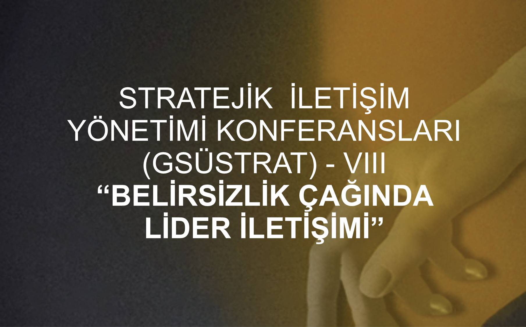 Stratejik İletişim  Yönetimi Konferansları (GSÜSTRAT) - VIII “Belirsizlik Çağında  Lider İletişimi”  etkinlik görseli