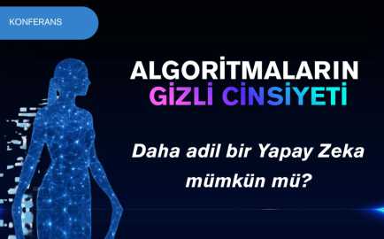 Konferans: Algoritmaların Gizli Cinsiyeti: Daha Adil Bir Yapay Zekâ Mümkün mü? etkinlik görseli